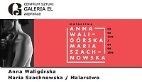 Anna Waligórska/Maria Szachnowska. Dziś wernisaż