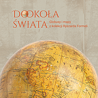 Dokoła Świata. Globusy i mapy z kolekcji Ryszarda Formeli