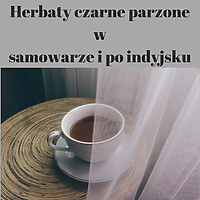 Herbaty czarne parzone w samowarze i po indyjsku