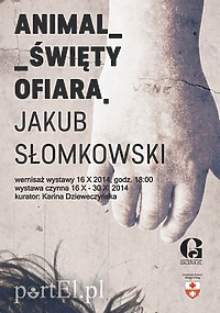 Jakub Słomkowski: Animal/Święty – Ofiara