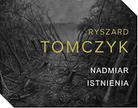 Nadmiar istnienia Ryszarda Tomczyka