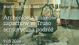 „Archeologia smaków i zapachów w Truso - sensoryczna podróż