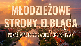 Pokaż młodzieżowe strony miasta w kolejnym konkursie Elbląg w rolce!