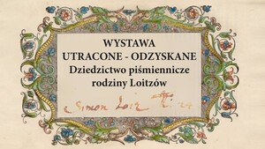 Wernisaż wystawy „Utracone - odzyskane. Dziedzictwo piśmiennicze rodziny Loitzów”