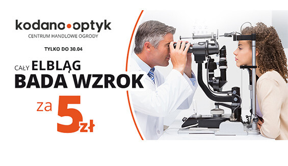 Cały Elbląg bada wzrok za 5 zł w KODANO Optyk! Cały Elbląg bada wzrok za 5 zł w KODANO Optyk!