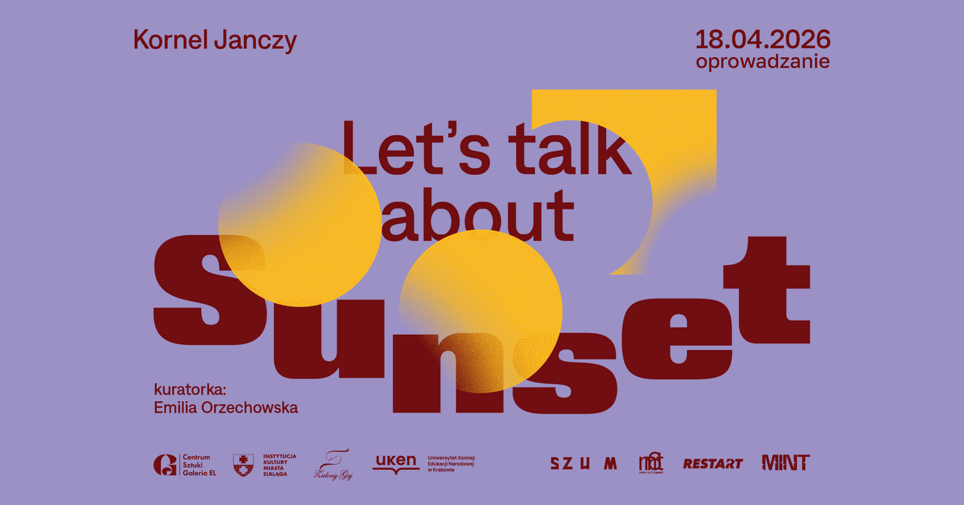 Elbląg, Oprowadzanie kuratorskie po wystawie „Let’s talk about Sunset