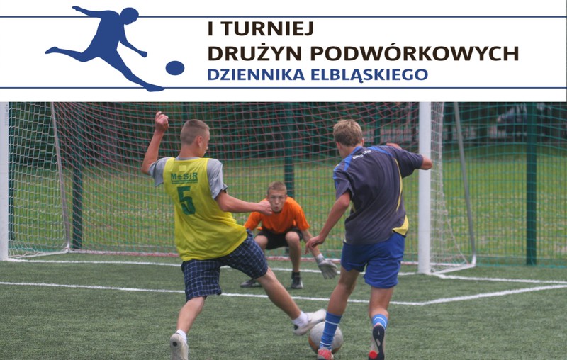 Elbląg, 1. Turniej Drużyn Podwórkowych Dziennika Elbląskiego. Ruszyły zapisy!