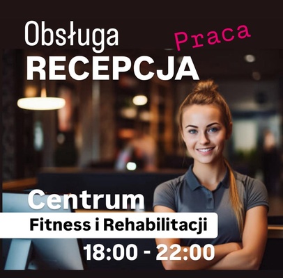 Elbląg RECEPCJA OBSŁUGA SPRZEDAŻPraca popołudniami, elastycznaCentrum Rehabilitacji i Fitness